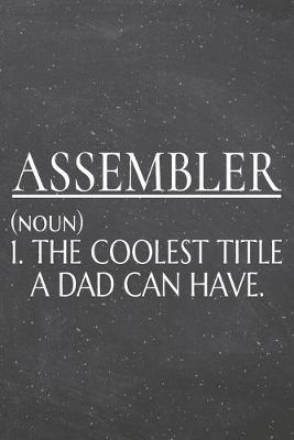 Book cover for Assembler (noun) 1. The Coolest Title A Dad Can Have.