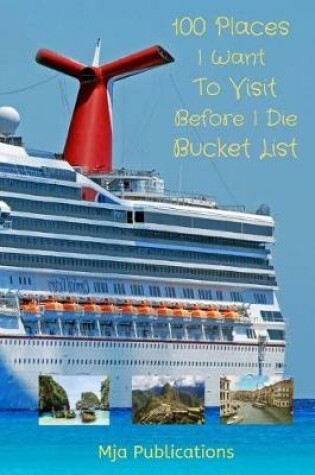 Cover of 100 I Want To Visit Before I Die Bucket List