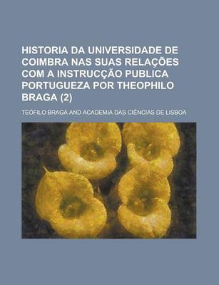 Book cover for Historia Da Universidade de Coimbra NAS Suas Relacoes Com a Instruccao Publica Portugueza Por Theophilo Braga (2)