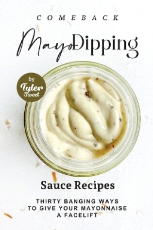 Cover of Comeback Mayo Dipping Sauce Recipes