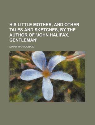Book cover for His Little Mother, and Other Tales and Sketches, by the Author of 'John Halifax, Gentleman'