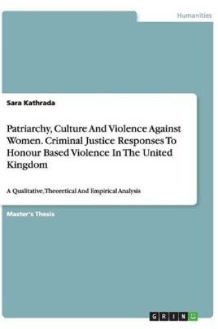 Cover of Patriarchy, Culture And Violence Against Women. Criminal Justice Responses To Honour Based Violence In The United Kingdom