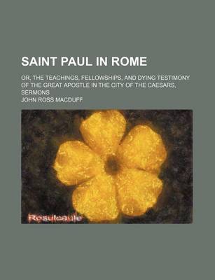 Book cover for Saint Paul in Rome; Or, the Teachings, Fellowships, and Dying Testimony of the Great Apostle in the City of the Caesars, Sermons