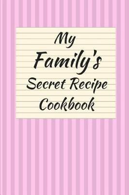 Book cover for My Family's Secret Recipe Cookbook Blank (6 X 9) 150 Pages