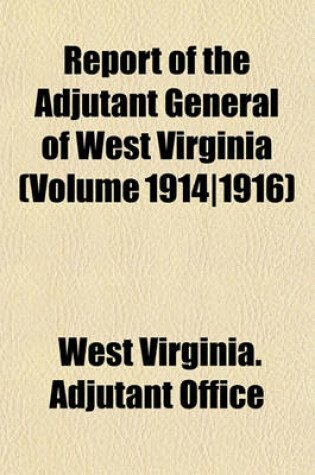Cover of Report of the Adjutant General of West Virginia (Volume 1914-1916)