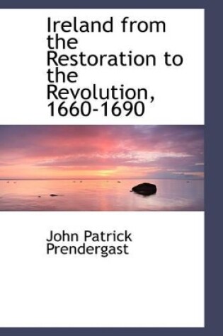Cover of Ireland from the Restoration to the Revolution, 1660-1690