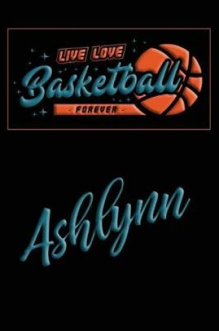 Cover of Live Love Basketball Forever Ashlynn
