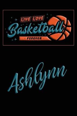 Book cover for Live Love Basketball Forever Ashlynn