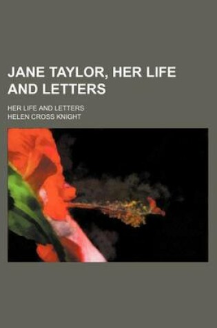 Cover of Jane Taylor, Her Life and Letters; Her Life and Letters