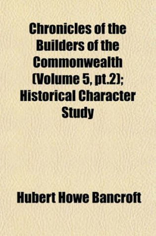 Cover of Chronicles of the Builders of the Commonwealth (Volume 5, PT.2); Historical Character Study