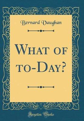 Book cover for What of To-Day? (Classic Reprint)