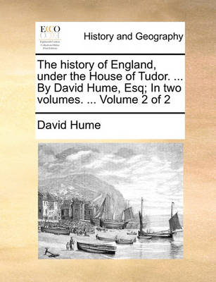 Book cover for The History of England, Under the House of Tudor. ... by David Hume, Esq; In Two Volumes. ... Volume 2 of 2