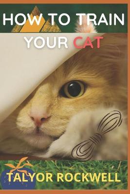 Cover of How to Train your Cat