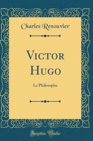 Cover of Victor Hugo: Le Philosophe (Classic Reprint)