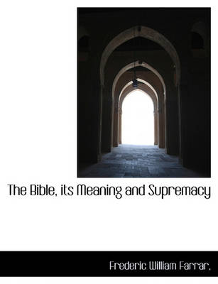 Book cover for The Bible, Its Meaning and Supremacy