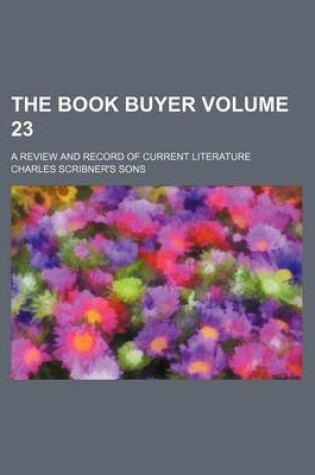 Cover of The Book Buyer Volume 23; A Review and Record of Current Literature