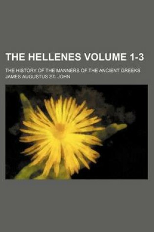 Cover of The Hellenes Volume 1-3; The History of the Manners of the Ancient Greeks