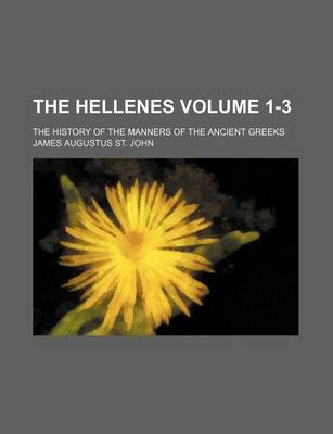 Book cover for The Hellenes Volume 1-3; The History of the Manners of the Ancient Greeks