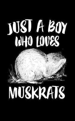 Book cover for Just A Boy Who Loves Muskrats