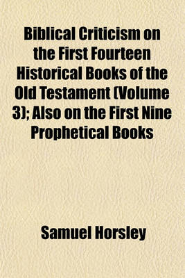 Book cover for Biblical Criticism on the First Fourteen Historical Books of the Old Testament (Volume 3); Also on the First Nine Prophetical Books