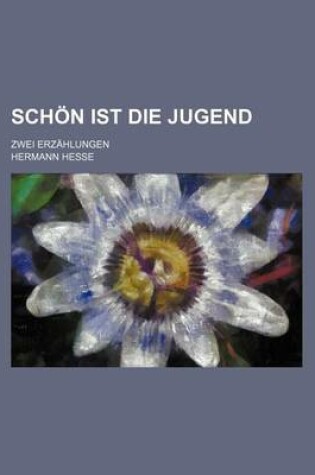 Cover of Schon Ist Die Jugend; Zwei Erzahlungen
