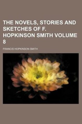 Cover of The Novels, Stories and Sketches of F. Hopkinson Smith Volume 8