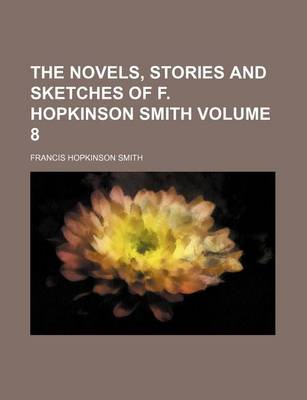 Book cover for The Novels, Stories and Sketches of F. Hopkinson Smith Volume 8