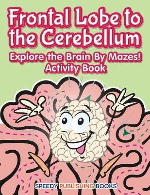 Book cover for Frontal Lobe to the Cerebellum
