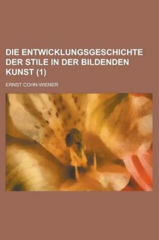 Cover of Die Entwicklungsgeschichte Der Stile in Der Bildenden Kunst (1 )