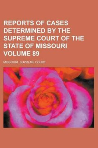 Cover of Reports of Cases Determined by the Supreme Court of the State of Missouri Volume 89