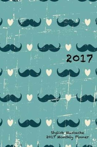 Cover of Stylish Mustache 2017 Monthly Planner