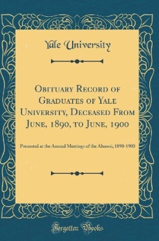 Cover of Obituary Record of Graduates of Yale University, Deceased from June, 1890, to June, 1900