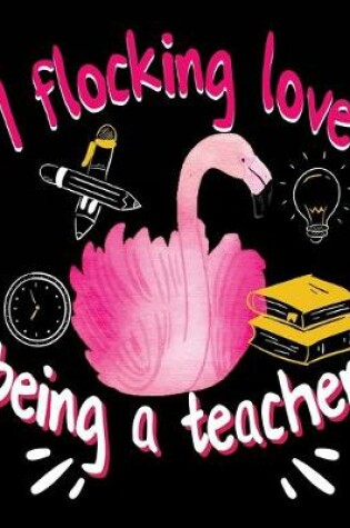 Cover of I Flocking Love Being A Teacher
