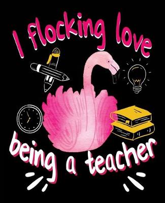 Book cover for I Flocking Love Being A Teacher