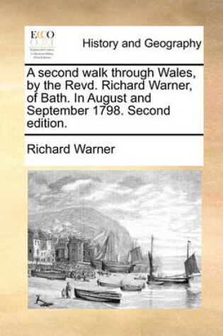 Cover of A Second Walk Through Wales, by the Revd. Richard Warner, of Bath. in August and September 1798. Second Edition.