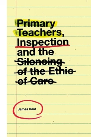 Cover of Primary Teachers, Inspection and the Silencing of the Ethic of Care