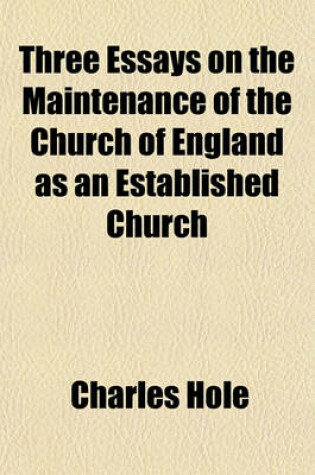 Cover of Three Essays on the Maintenance of the Church of England as an Established Church