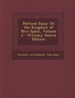 Book cover for Political Essay on the Kingdom of New Spain, Volume 3 - Primary Source Edition