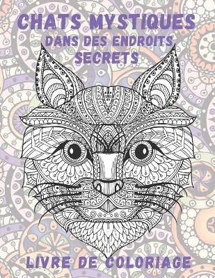 Book cover for Chats mystiques dans des endroits secrets - Livre de coloriage