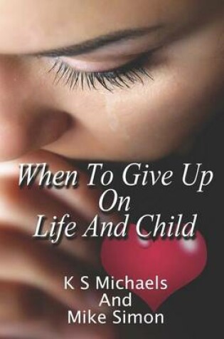 Cover of When to Give Up on Life and Child