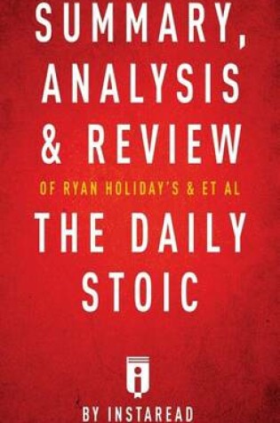 Cover of Summary, Analysis & Review of Ryan Holiday's and Stephen Hanselman's the Daily Stoic by Instaread