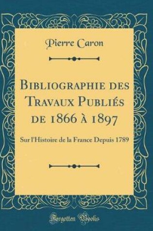 Cover of Bibliographie Des Travaux Publies de 1866 A 1897