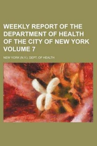 Cover of Weekly Report of the Department of Health of the City of New York Volume 7