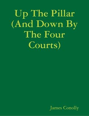 Book cover for Up The Pillar (And Down By The Four Courts)