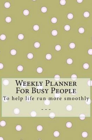 Cover of Weekly Planner For Busy People- Spots