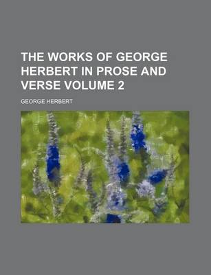 Book cover for The Works of George Herbert in Prose and Verse Volume 2
