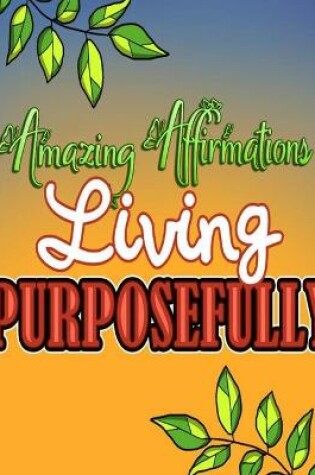 Cover of Amazing Affirmations Living Purposefully