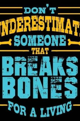 Cover of Don't Underestimate Someone That Breaks Bones for A Living