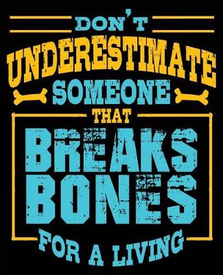 Book cover for Don't Underestimate Someone That Breaks Bones for A Living