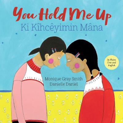 Book cover for You Hold Me Up /Ki Kîhcêyimin Mâna